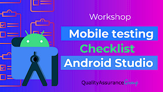 Workshop: Mobile testing. Checklist. Android Studio.